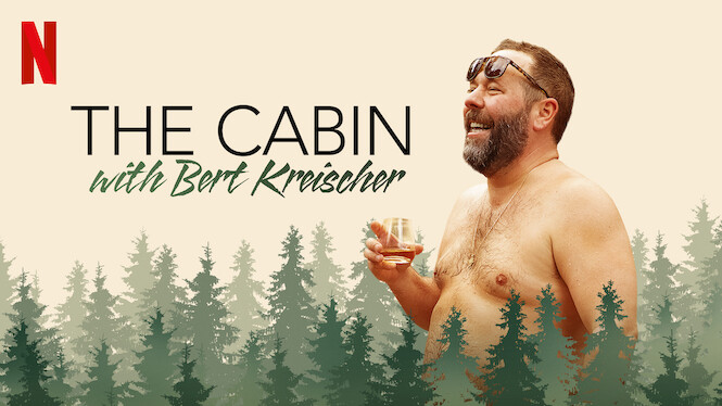 Is The Cabin With Bert Kreischer On Netflix In Australia Where To Watch The Series New On Netflix Australia New Zealand